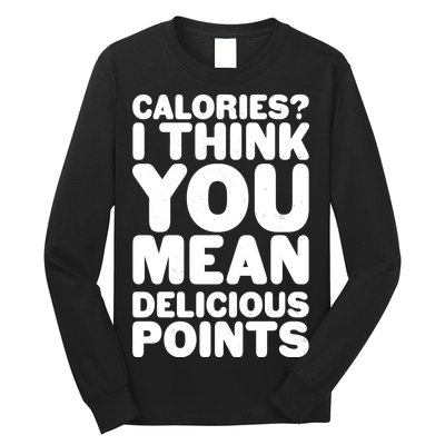 Calories? I Think You Mean Delicious Points Long Sleeve Shirt