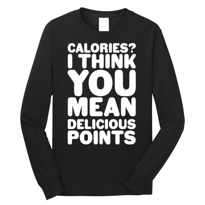 Calories? I Think You Mean Delicious Points Long Sleeve Shirt