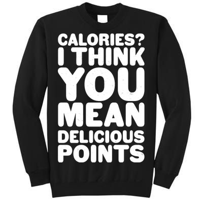 Calories? I Think You Mean Delicious Points Sweatshirt