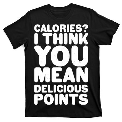 Calories? I Think You Mean Delicious Points T-Shirt