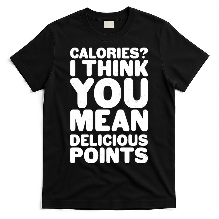 Calories? I Think You Mean Delicious Points T-Shirt