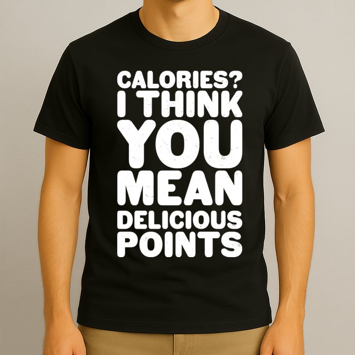 Calories? I Think You Mean Delicious Points T-Shirt