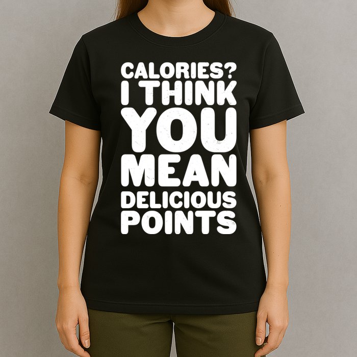 Calories? I Think You Mean Delicious Points T-Shirt