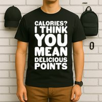 Calories? I Think You Mean Delicious Points T-Shirt