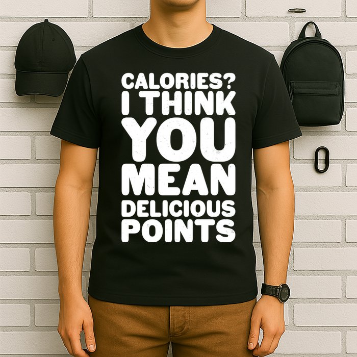 Calories? I Think You Mean Delicious Points T-Shirt