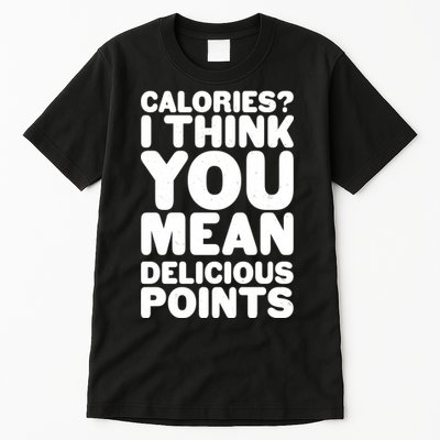 Calories? I Think You Mean Delicious Points Tall T-Shirt