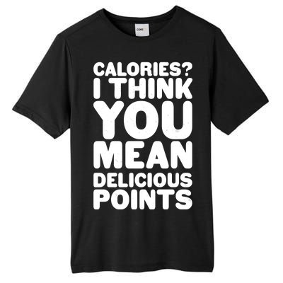 Calories? I Think You Mean Delicious Points Tall Fusion ChromaSoft Performance T-Shirt