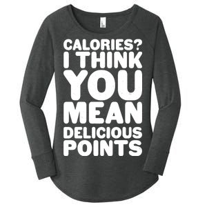 Calories? I Think You Mean Delicious Points Women's Perfect Tri Tunic Long Sleeve Shirt