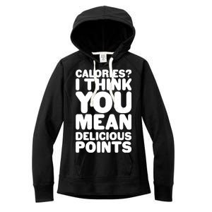 Calories? I Think You Mean Delicious Points Women's Fleece Hoodie