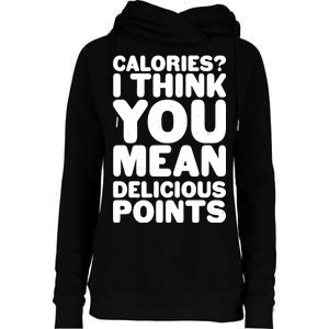 Calories? I Think You Mean Delicious Points Womens Funnel Neck Pullover Hood