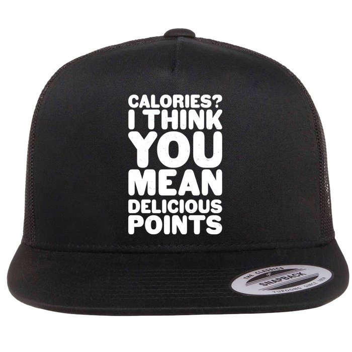 Calories? I Think You Mean Delicious Points Flatbill Hat