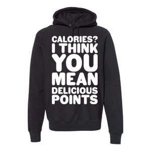 Calories? I Think You Mean Delicious Points Premium Hoodie