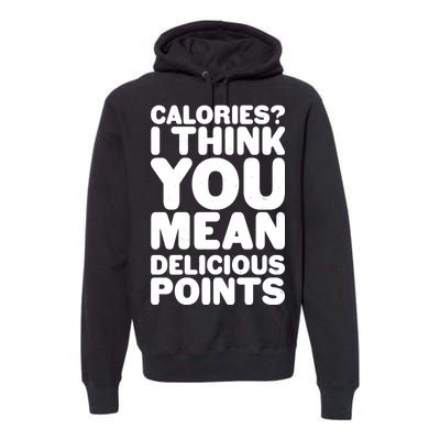 Calories? I Think You Mean Delicious Points Premium Hoodie