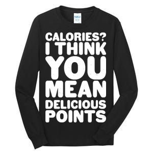 Calories? I Think You Mean Delicious Points Tall Long Sleeve T-Shirt