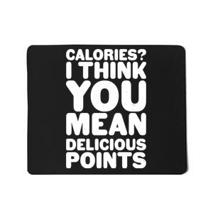 Calories? I Think You Mean Delicious Points Mousepad