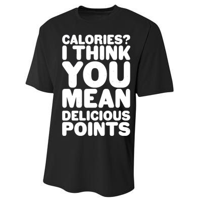 Calories? I Think You Mean Delicious Points Performance Sprint T-Shirt