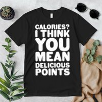 Calories? I Think You Mean Delicious Points Premium T-Shirt