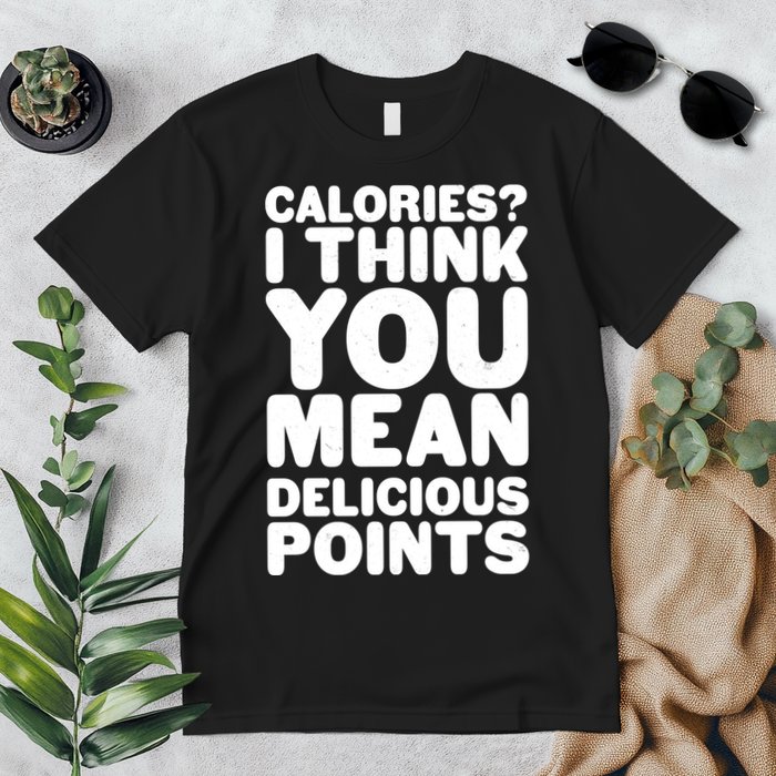 Calories? I Think You Mean Delicious Points Premium T-Shirt