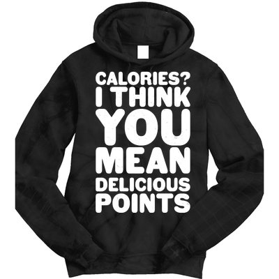 Calories? I Think You Mean Delicious Points Tie Dye Hoodie