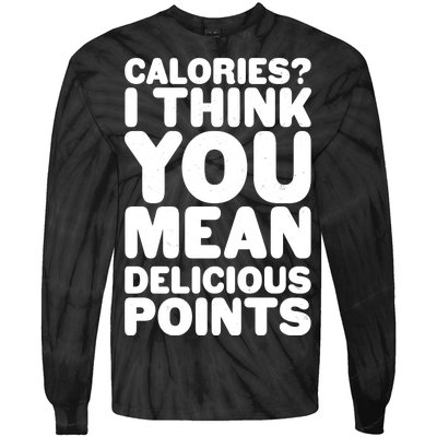 Calories? I Think You Mean Delicious Points Tie-Dye Long Sleeve Shirt