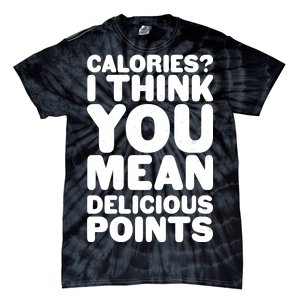 Calories? I Think You Mean Delicious Points Tie-Dye T-Shirt