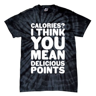 Calories? I Think You Mean Delicious Points Tie-Dye T-Shirt