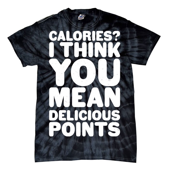 Calories? I Think You Mean Delicious Points Tie-Dye T-Shirt