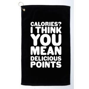 Calories? I Think You Mean Delicious Points Platinum Collection Golf Towel