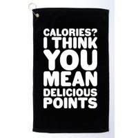Calories? I Think You Mean Delicious Points Golf Towel