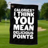 Calories? I Think You Mean Delicious Points Golf Towel