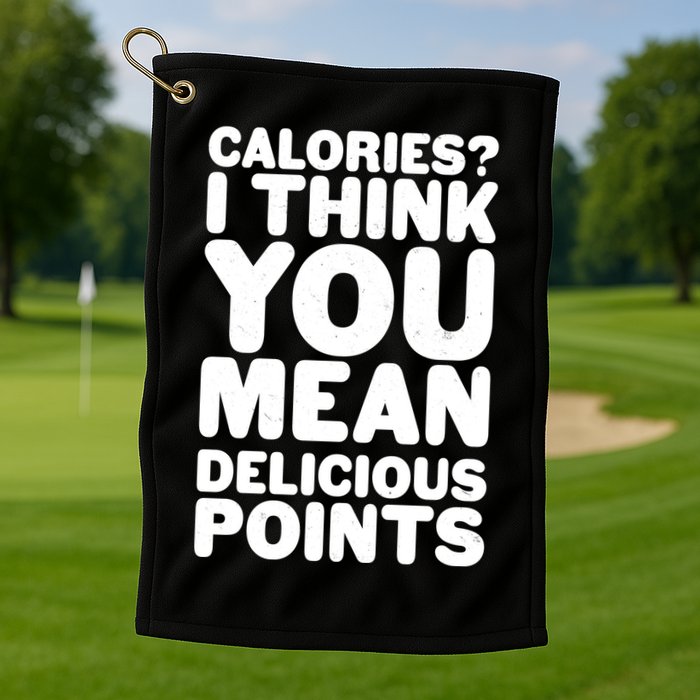 Calories? I Think You Mean Delicious Points Golf Towel