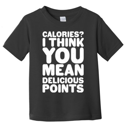 Calories? I Think You Mean Delicious Points Toddler T-Shirt