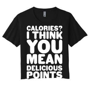 Calories? I Think You Mean Delicious Points Women's Crop Top Tee