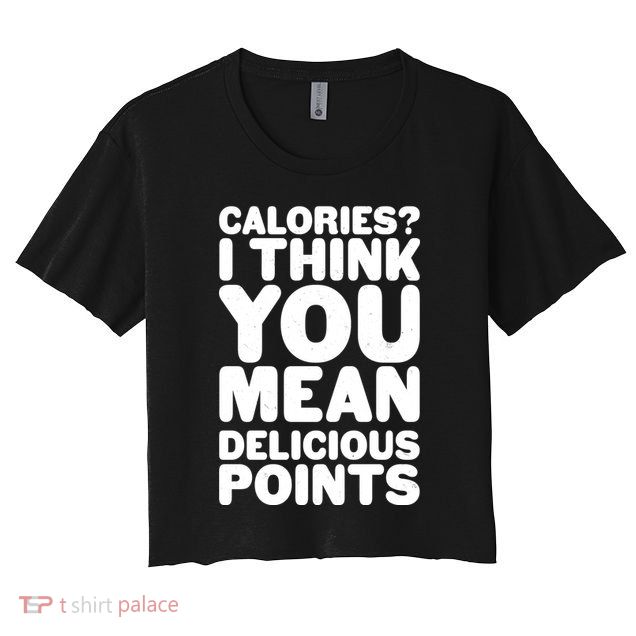Calories? I Think You Mean Delicious Points Crop Top
