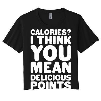 Calories? I Think You Mean Delicious Points Women's Crop Top Tee