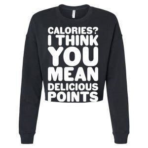 Calories? I Think You Mean Delicious Points Cropped Pullover Crew