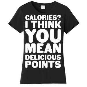 Calories? I Think You Mean Delicious Points Women's T-Shirt