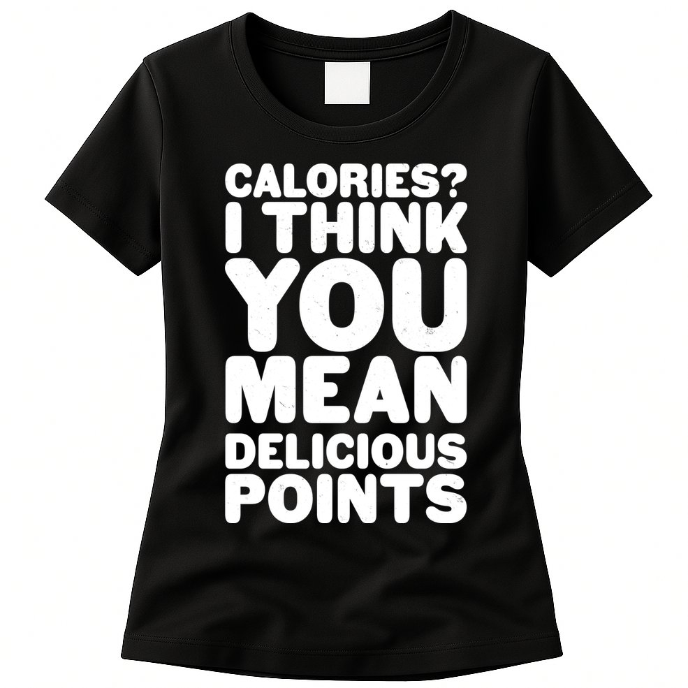 Calories? I Think You Mean Delicious Points Womens T-Shirt