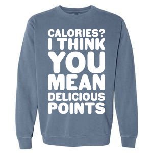 Calories? I Think You Mean Delicious Points Garment-Dyed Sweatshirt