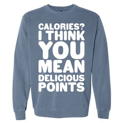 Calories? I Think You Mean Delicious Points Garment-Dyed Sweatshirt