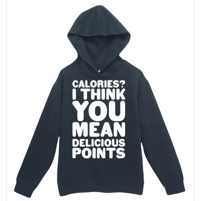 Calories? I Think You Mean Delicious Points Urban Pullover Hoodie