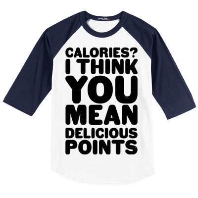 Calories? I Think You Mean Delicious Points Baseball Sleeve Shirt