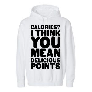 Calories? I Think You Mean Delicious Points Garment-Dyed Fleece Hoodie