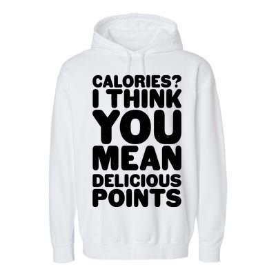 Calories? I Think You Mean Delicious Points Garment-Dyed Fleece Hoodie