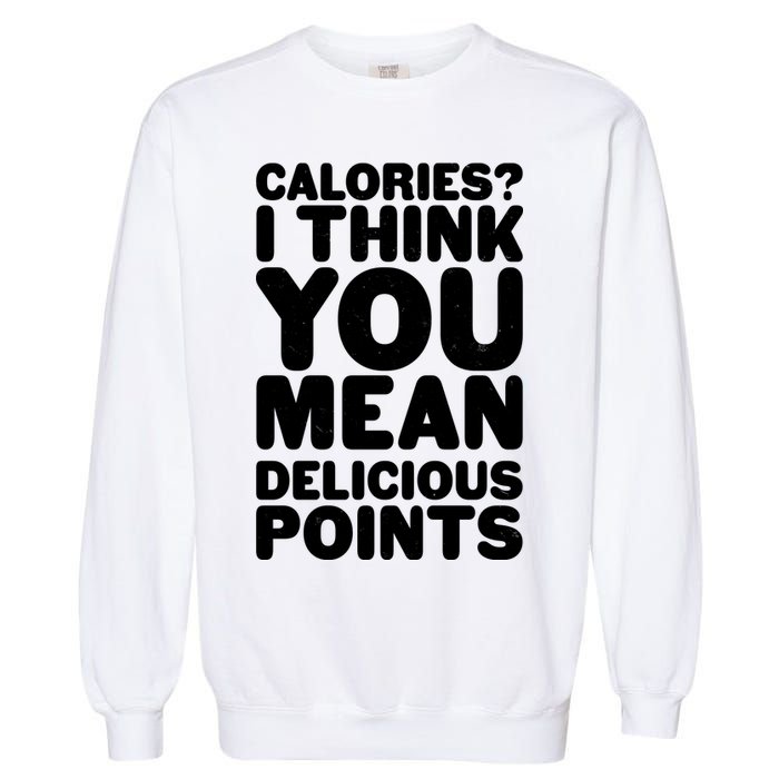 Calories? I Think You Mean Delicious Points Garment-Dyed Sweatshirt