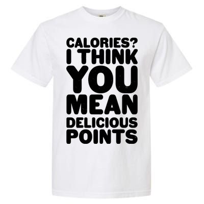 Calories? I Think You Mean Delicious Points Garment-Dyed Heavyweight T-Shirt