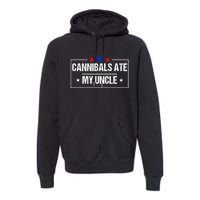 Cannibals Ate My Uncle Biden Funny Premium Hoodie