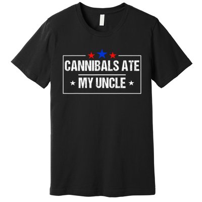 Cannibals Ate My Uncle Biden Funny Premium T-Shirt