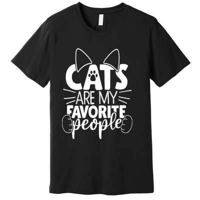 Cats Are My Favorite People Cat Cat Mom White Cat Premium Premium T-Shirt