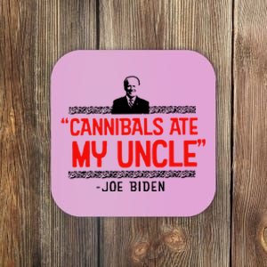 Cannibals Ate My Uncle Funny Joe Biden Coaster